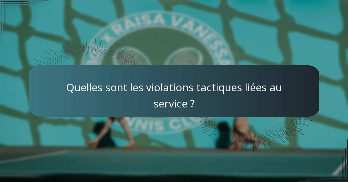 Quelles sont les violations tactiques liées au service ?
