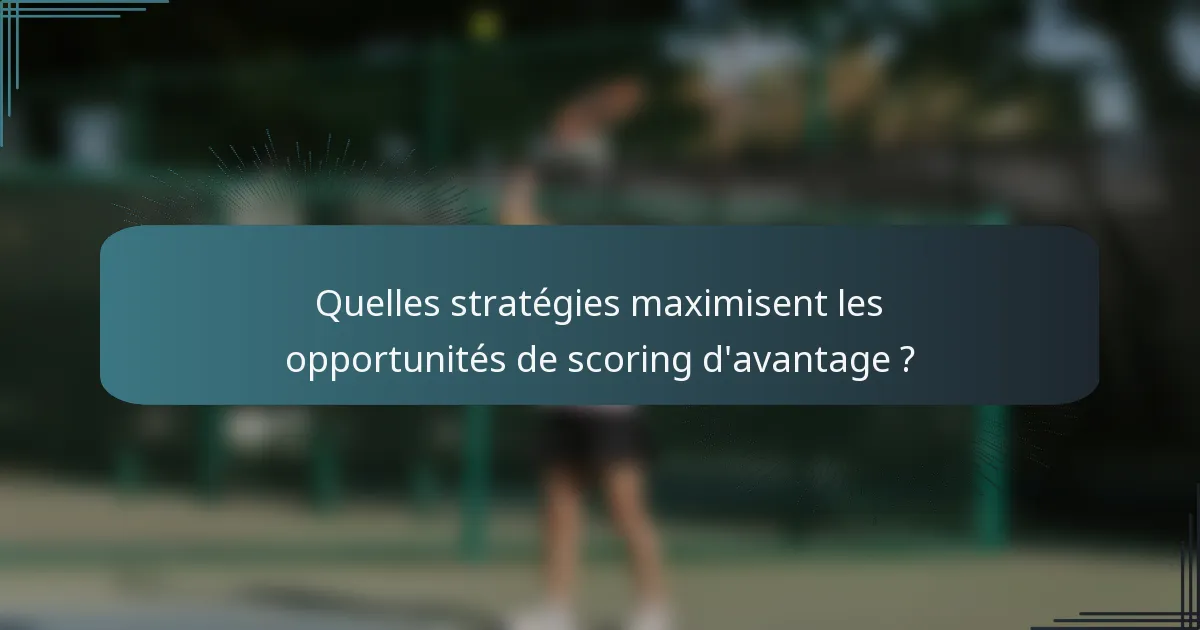 Quelles stratégies maximisent les opportunités de scoring d'avantage ?