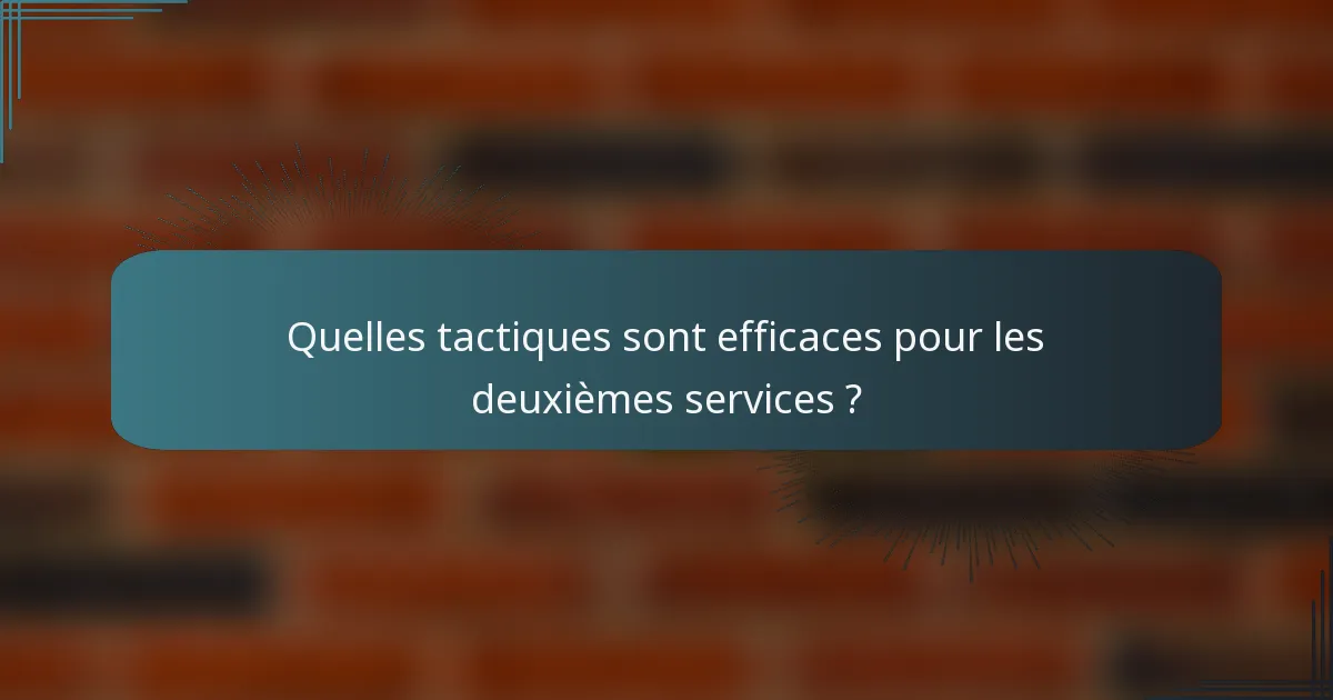Quelles tactiques sont efficaces pour les deuxièmes services ?