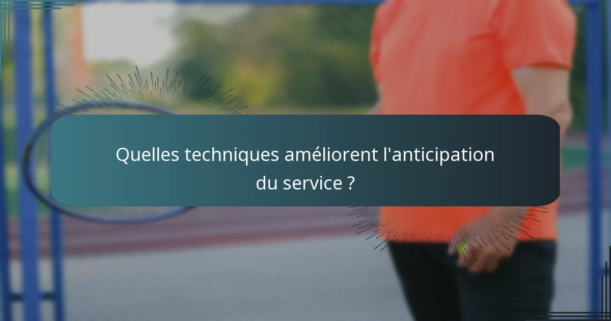Quelles techniques améliorent l'anticipation du service ?