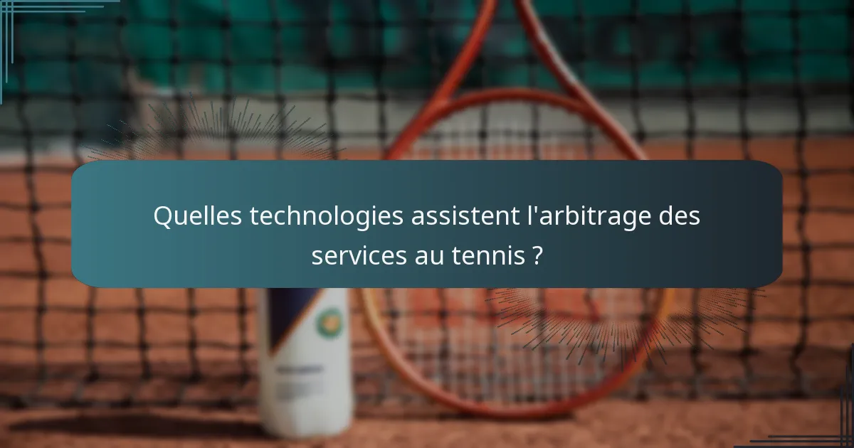 Quelles technologies assistent l'arbitrage des services au tennis ?