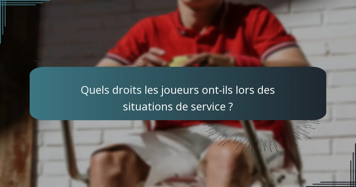 Quels droits les joueurs ont-ils lors des situations de service ?