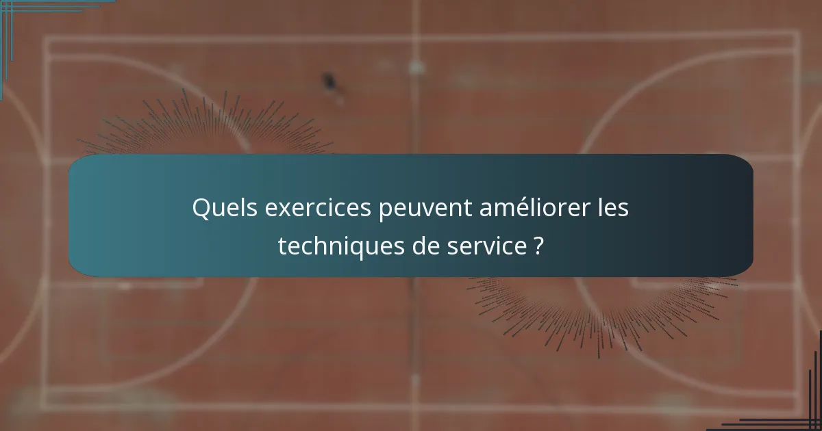 Quels exercices peuvent améliorer les techniques de service ?