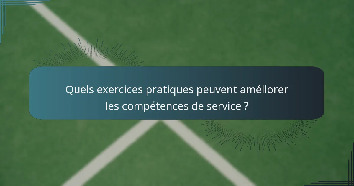 Quels exercices pratiques peuvent améliorer les compétences de service ?