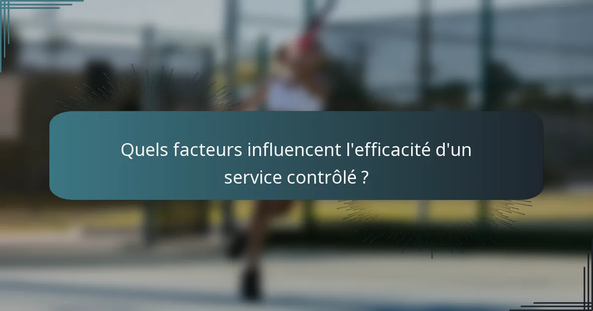 Quels facteurs influencent l'efficacité d'un service contrôlé ?