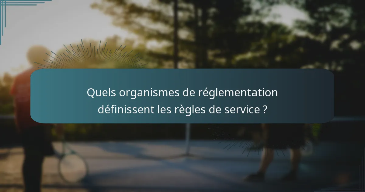 Quels organismes de réglementation définissent les règles de service ?