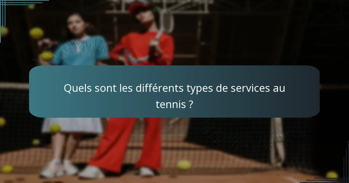 Quels sont les différents types de services au tennis ?