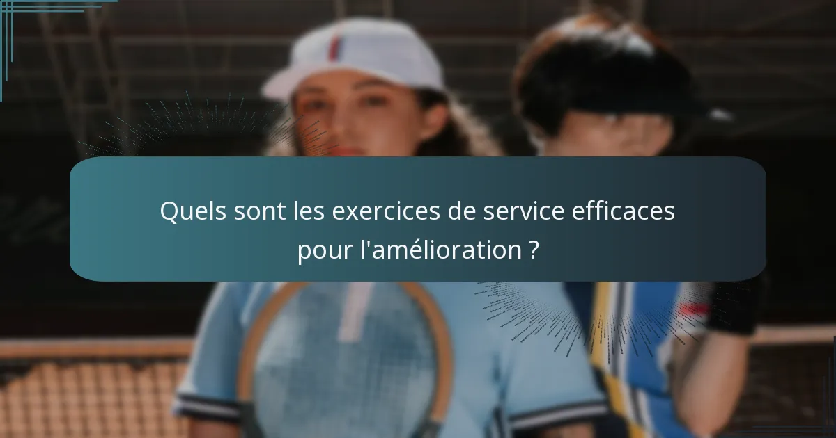 Quels sont les exercices de service efficaces pour l'amélioration ?