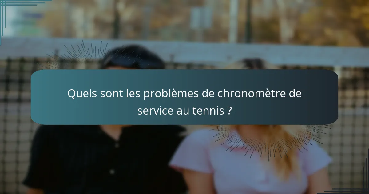 Quels sont les problèmes de chronomètre de service au tennis ?
