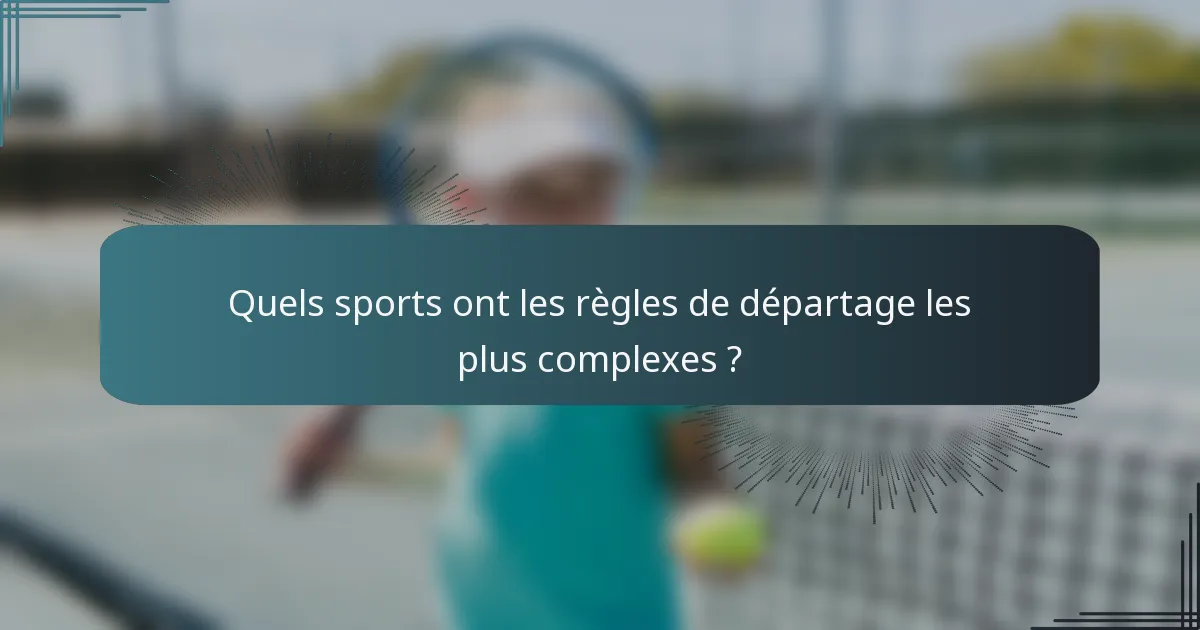 Quels sports ont les règles de départage les plus complexes ?