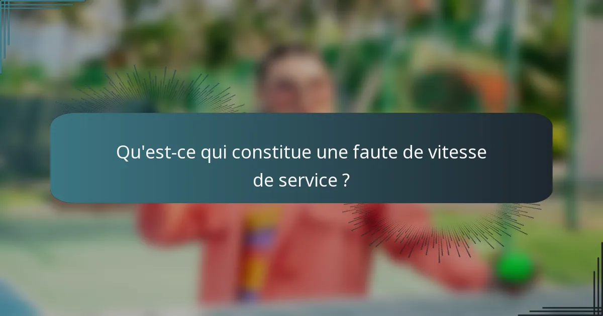 Qu'est-ce qui constitue une faute de vitesse de service ?