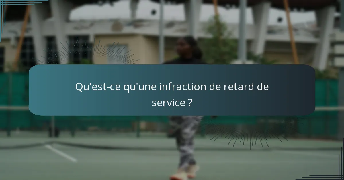 Qu'est-ce qu'une infraction de retard de service ?